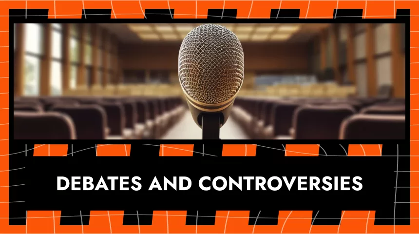 Debates and Controversies